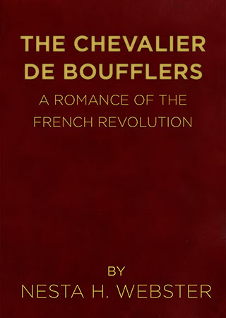 The Chevalier de Boufflers: A Romance of the French Revolution - by Nesta H. Webster