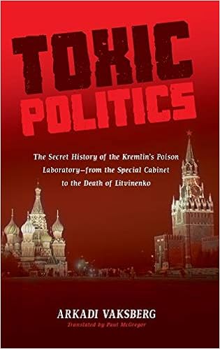 Toxic Politics: The Secret History of the Kremlin's Poison Laboratory―from the Special Cabinet to the Death of Litvinenko