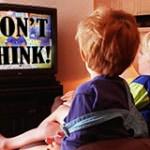 TV: Teaching Children Not to Think